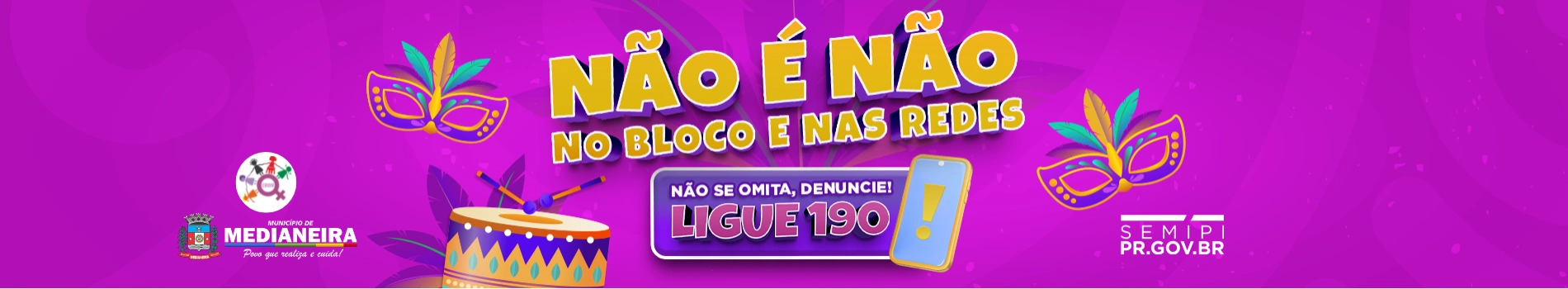 Banner Não é Não no Bloco e nas Redes - Não se Omita, Denuncie! Ligue 190
